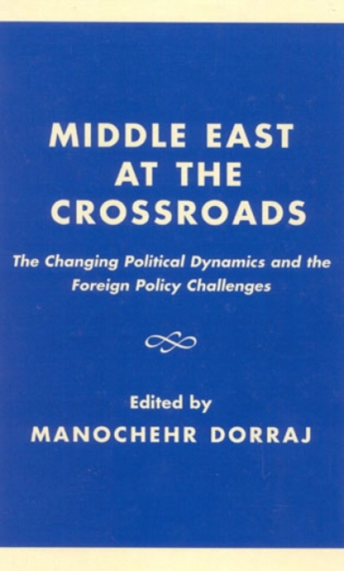 Middle East at the Crossroads : The Changing Political Dynamics and the Foreign Policy, Hardback Book