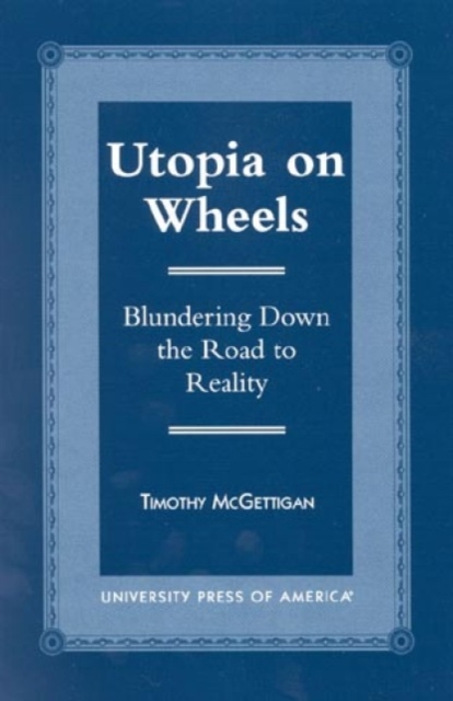 Utopia on Wheels : Blundering Down the Road to Reality, Paperback / softback Book