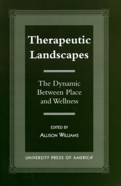 Therapeutic Landscapes : The Dynamic Between Place and Wellness, Hardback Book