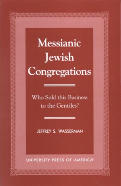 Messianic Jewish Congregations : Who Sold this Business to the Gentiles?, Paperback / softback Book