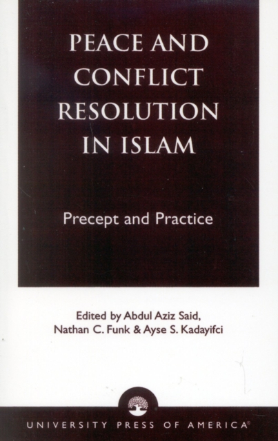 Peace and Conflict Resolution in Islam : Precept and Practice, Paperback / softback Book