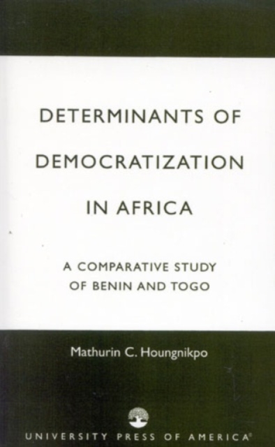 Determinants of Democratization in Africa : A Comparative Study of Benin and Togo, Hardback Book