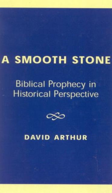 A Smooth Stone : Biblical Prophecy in Historical Perspective, Hardback Book