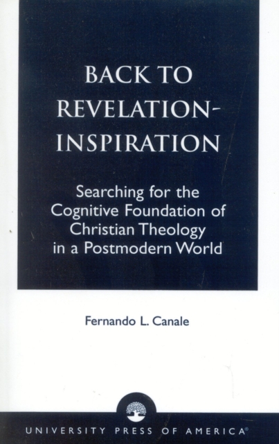 Back to Revelation-Inspiration : Searching for the Cognitive Foundation of Christian Theology in a Postmodern World, Paperback / softback Book