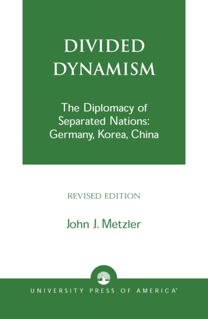 Divided Dynamism : The Diplomacy of Separated Nations: Germany, Korea, and China, Paperback / softback Book