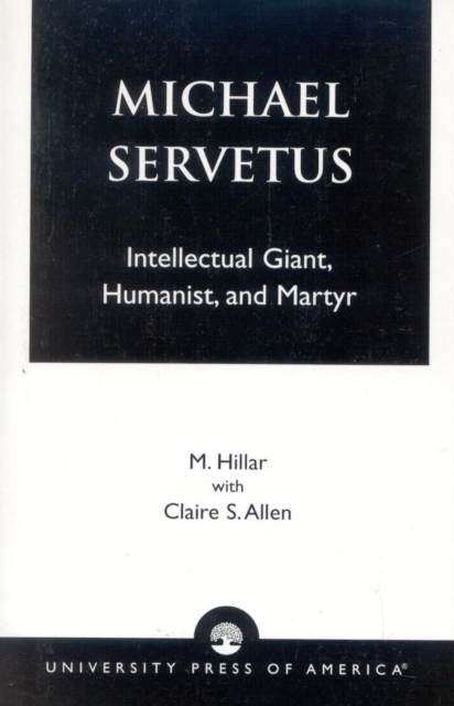 Michael Servetus : Intellectual Giant, Humanist, and Martyr, Paperback / softback Book