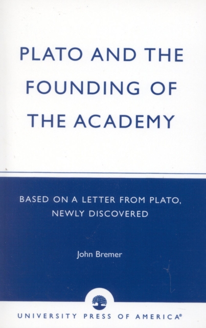 Plato and the Founding of the Academy : Based on a Letter from Plato, newly discovered, Paperback / softback Book