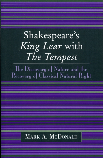 Shakespeare's King Lear with The Tempest : The Discovery of Nature and the Recovery of Classical Natural Right, Paperback / softback Book