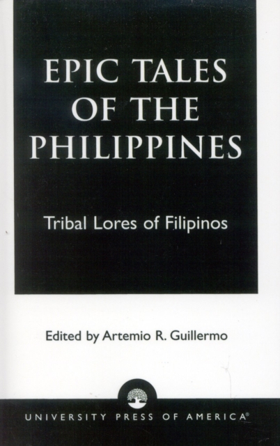 Epic Tales of the Philippines : Tribal Lores of Filipinos, Paperback / softback Book
