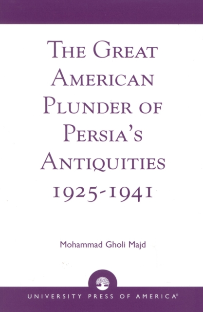 The Great American Plunder of Persia's Antiquities, 1925-1941, Hardback Book