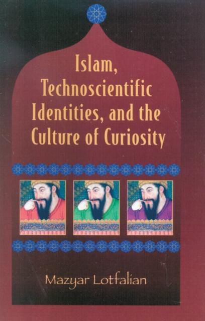 Islam, Technoscientific Identities, and the Culture of Curiosity, Paperback / softback Book