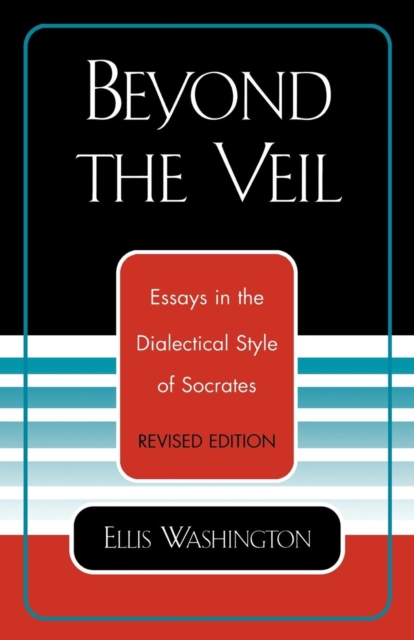 Beyond the Veil : Essays in the Dialectical Style of Socrates, Paperback / softback Book