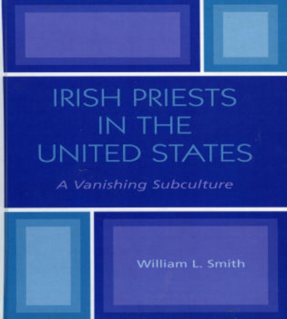 Irish Priests in the United States : A Vanishing Subculture, Hardback Book
