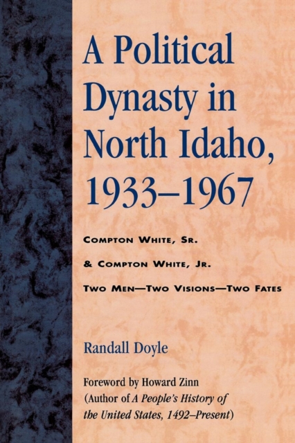 A Political Dynasty in North Idaho, 1933-1967 : Compton White, Sr. & Compton White, Jr., Paperback / softback Book