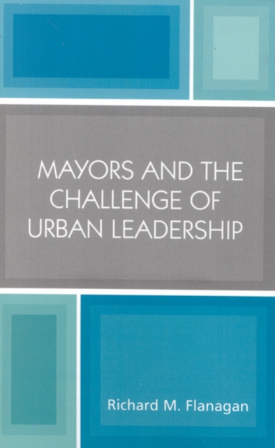 Mayors and the Challenge of Urban Leadership, Paperback / softback Book