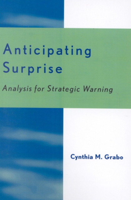 Anticipating Surprise : Analysis for Strategic Warning, Paperback / softback Book