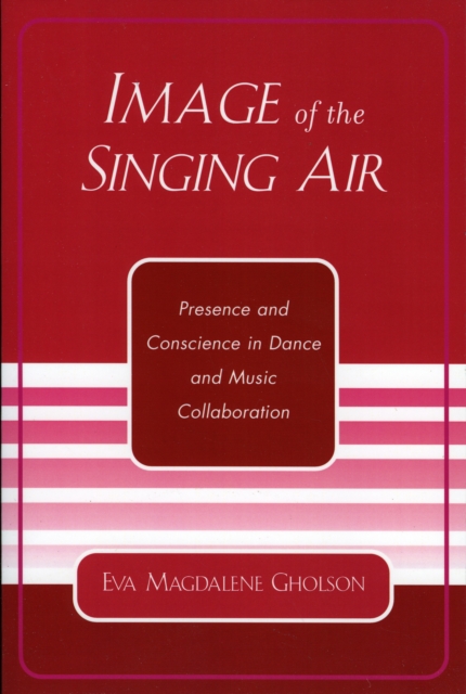Image of the Singing Air : Presence and Conscience in Dance and Music Collaboration, Paperback / softback Book