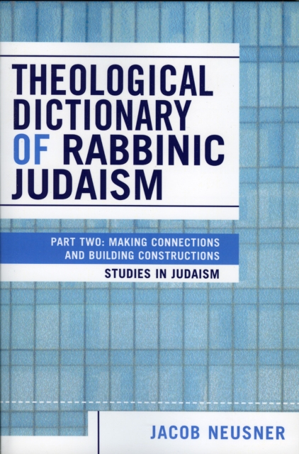 Theological Dictionary of Rabbinic Judaism : Part Two: Making Connections and Building Constructions, Paperback / softback Book