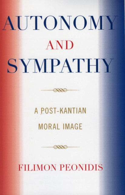 Autonomy and Sympathy : A Post-Kantian Moral Image, Paperback / softback Book