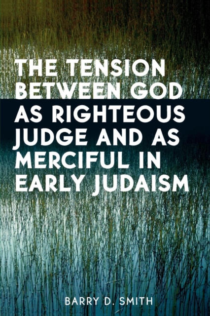 The Tension Between God as Righteous Judge and as Merciful in Early Judaism, Paperback / softback Book