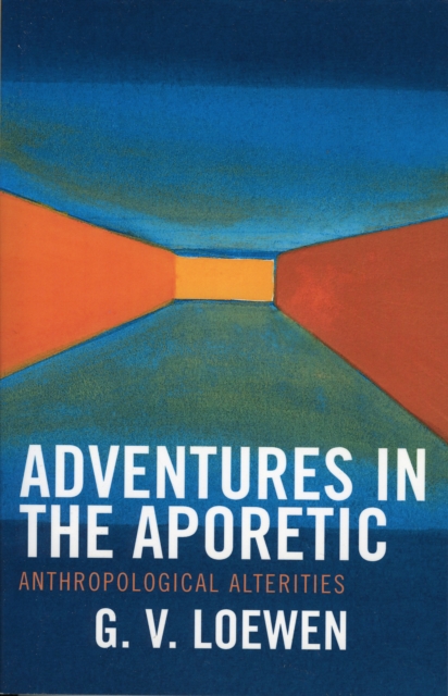 Adventures in the Aporetic : Anthropological Alterities, Paperback / softback Book