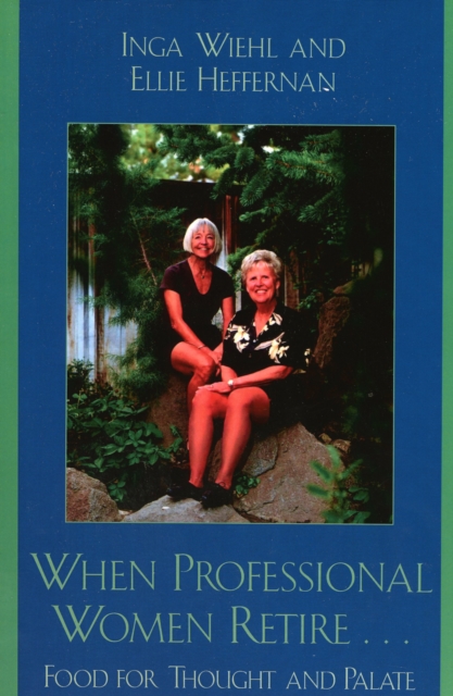 When Professional Women Retire... : Food for Thought and Palate, Paperback / softback Book