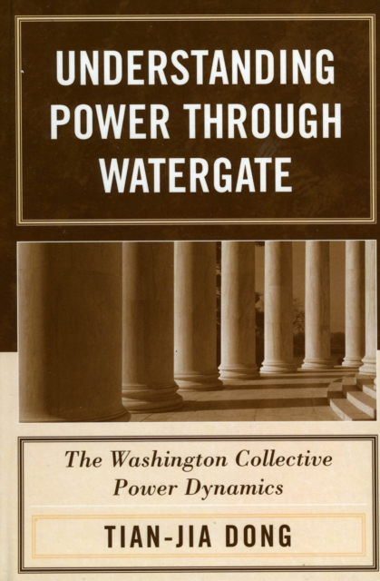 Understanding Power through Watergate : The Washington Collective Power Dynamics, Hardback Book