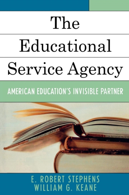 The Educational Service Agency : American Education's Invisible Partner, Paperback / softback Book