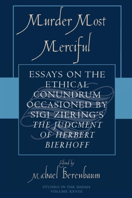 Murder Most Merciful : Essays on the Ethical Conundrum Occasioned by Sigi Ziering's The Judgement of Herbert Bierhoff, Paperback / softback Book