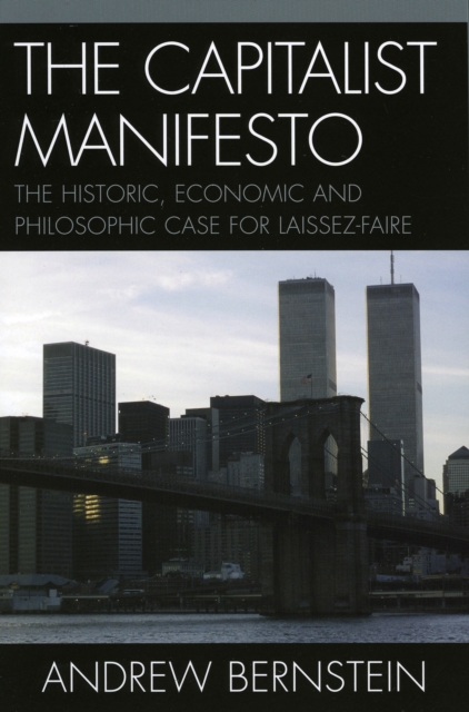 The Capitalist Manifesto : The Historic, Economic and Philosophic Case for Laissez-Faire, Paperback / softback Book