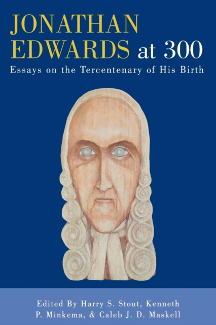Jonathan Edwards at 300 : Essays on the Tercentenary of His Birth, Paperback / softback Book