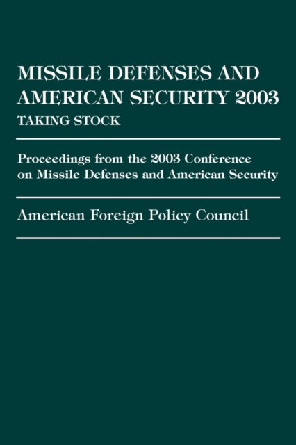 Missile Defense and American Security 2003 : Proceedings from the 2003 Conference on Missile Defenses and American Security, Paperback / softback Book
