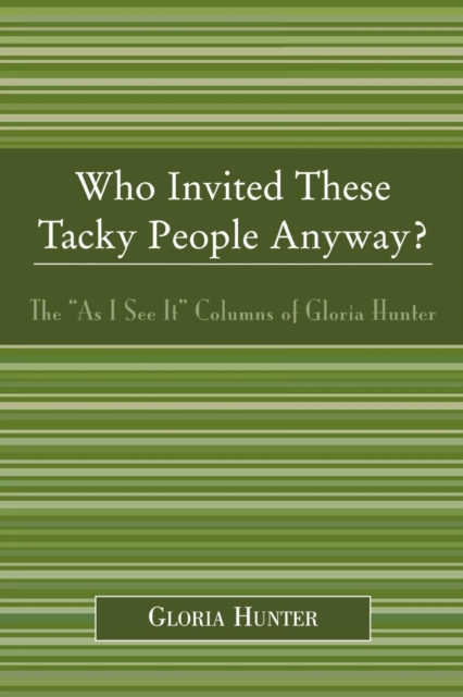 Who Invited These Tacky People Anyway? : The 'As I See It' Columns of Gloria Hunter, Paperback / softback Book