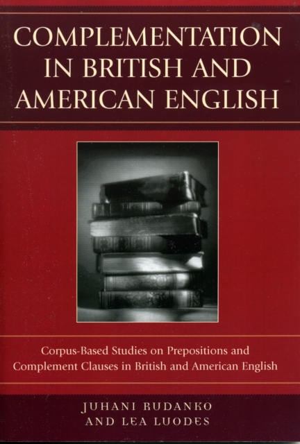 Complementation in British and American English : Corpus-Based Studies on Prepositions and Complement Clauses, Paperback / softback Book