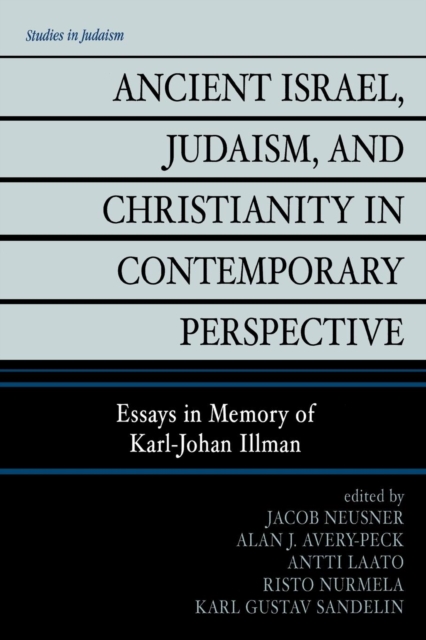 Ancient Israel, Judaism, and Christianity in Contemporary Perspective : Essays in Memory of Karl-Johan Illman, Paperback / softback Book