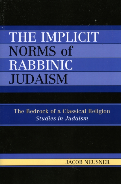 The Implicit Norms of Rabbinic Judaism : The Bedrock of a Classical Religion, Paperback / softback Book