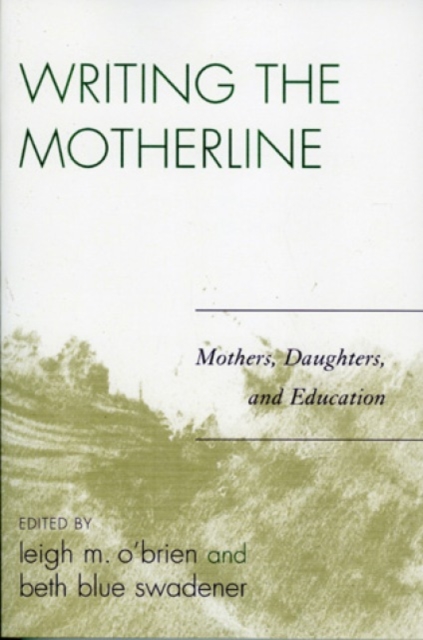 Writing the Motherline : Mothers, Daughters, and Education, Hardback Book