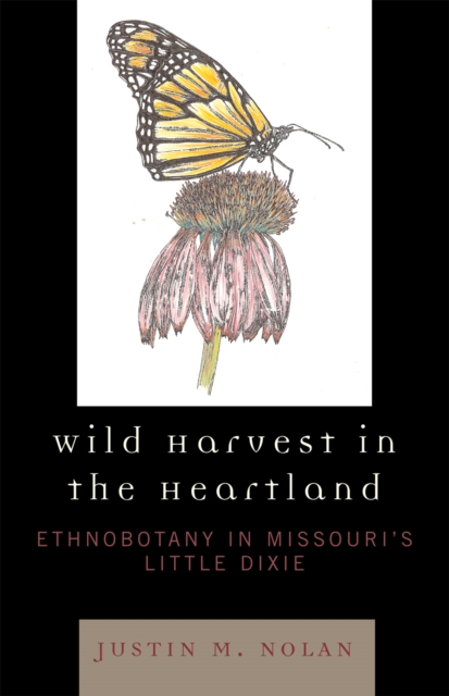 Wild Harvest in the Heartland : Ethnobotany in Missouri's Little Dixie, Hardback Book