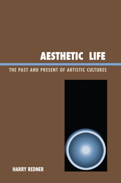 Aesthetic Life : The Past and Present of Artistic Cultures, Paperback / softback Book