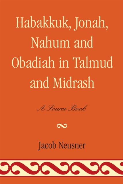 Habakkuk, Jonah, Nahum, and Obadiah in Talmud and Midrash : A Source Book, Paperback / softback Book