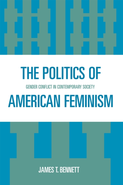 The Politics of American Feminism : Gender Conflict in Contemporary Society, Paperback / softback Book