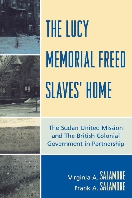 The Lucy Memorial Freed Slaves' Home : The Sudan United Mission and The British Colonial Government in Partnership, Paperback / softback Book