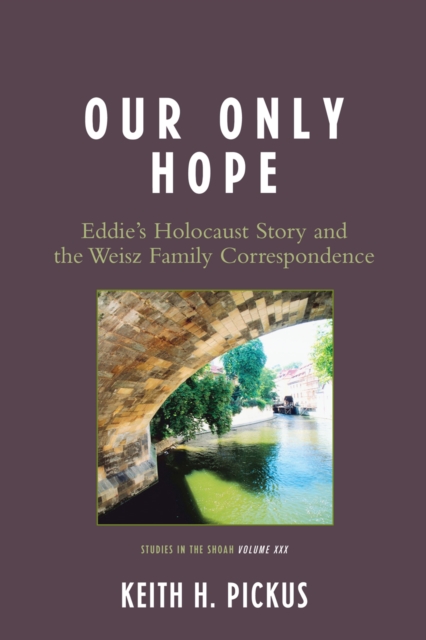Our Only Hope : Eddie's Holocaust Story and the Weisz Family Correspondence, Paperback / softback Book