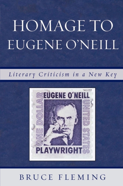 Homage to Eugene O'Neill : Literary Criticism in a New Key, Paperback / softback Book
