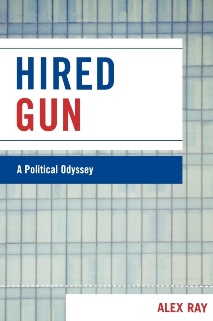 Hired Gun : A Political Odyssey, Paperback / softback Book