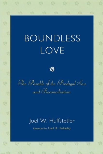 Boundless Love : The Parable of the Prodigal Son and Reconciliation, Paperback / softback Book