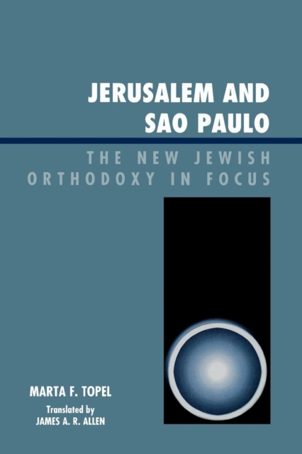 Jerusalem and Sao Paulo : The New Jewish Orthodoxy in Focus, Paperback / softback Book