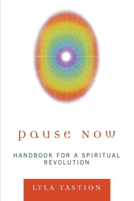 Pause Now : Handbook for a Spiritual Revolution, Paperback / softback Book