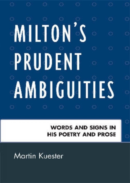 Milton's Prudent Ambiguities : Words and Signs in His Poetry and Prose, Hardback Book