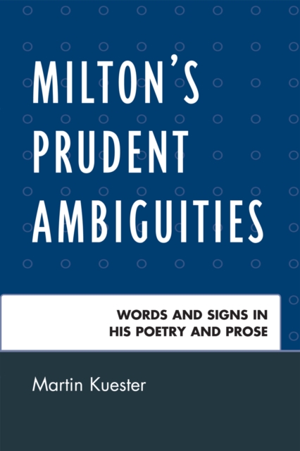 Milton's Prudent Ambiguities : Words and Signs in His Poetry and Prose, Paperback / softback Book